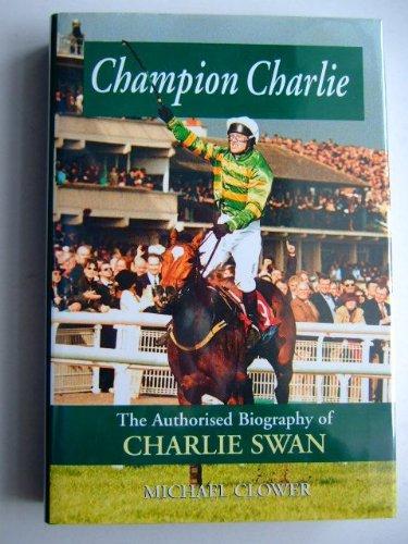 Champion Charlie: The Authorised Biography of Charlie Swan