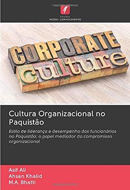 Cultura Organizacional no Paquistão: Estilo de liderança e desempenho dos funcionários no Paquistão: o papel mediador do compromisso organizacional