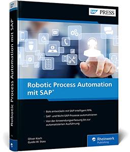 Robotic Process Automation mit SAP: Workflows automatisieren mit SAP Intelligent RPA (SAP PRESS)