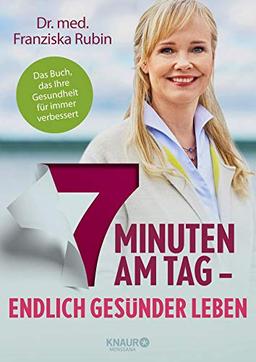 7 Minuten am Tag: Endlich gesünder leben. Das Buch, das Ihre Gesundheit für immer verbessert.