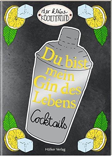 Du bist mein Gin des Lebens: Cocktails (Der kleine Küchenfreund)