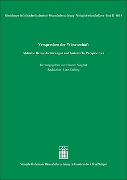 Versprechen der Wissenschaft: Aktuelle Herausforderungen und historische Perspektiven (Abhandlungen der Sächsischen Akademie der Wissenschaften zu Leipzig. Philologisch-historische Klasse)