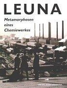 LEUNA. Metamorphosen eines Chemiewerkes