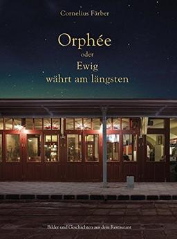 Orphée oder Ewig währt am längsten: Bilder und Geschichten aus dem Restaurant