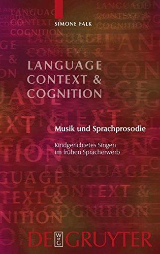 Musik und Sprachprosodie: Kindgerichtetes Singen im frühen Spracherwerb (Language, Context and Cognition, Band 9)