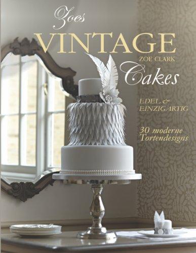 Zoes Vintage Cakes: 30 moderne Tortendesigns im Vintage-Stil.