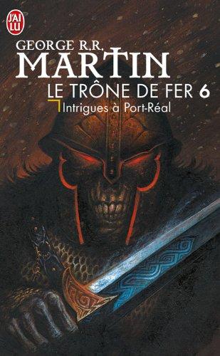 Le trône de fer. Vol. 6. Intrigues à Port-Réal