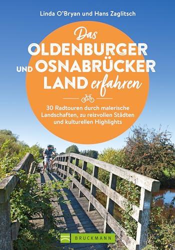 Fahrrad-Touren in Niedersachsen – Das Oldenburger und Osnabrücker Land erfahren: Buch mit 30 Radtouren durch malerische Landschaften, zu reizvollen Städten und kulturellen Highlights