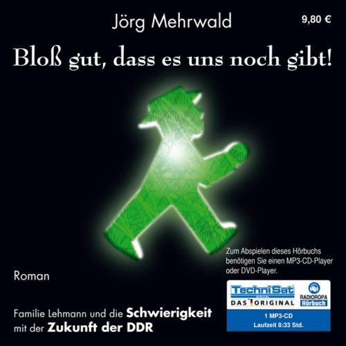 Bloß gut, dass es uns noch gibt!: Familie Lehmann und die Schwierigkeit mit der Zukunft der DDR (ungekürzte Lesung auf 1 MP3-CD)