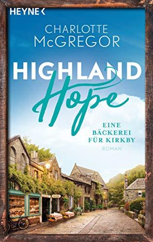 Highland Hope 4 - Eine Bäckerei für Kirkby: Roman (Highland-Hope-Reihe, Band 4)