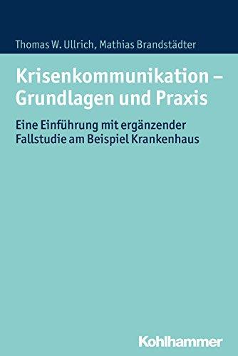 Krisenkommunikation - Grundlagen und Praxis: Eine Einführung mit ergänzender Fallstudie am Beispiel Krankenhaus