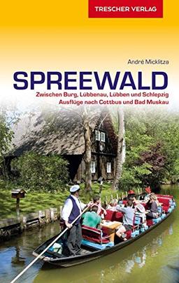 Reiseführer Spreewald: Zwischen Burg, Lübbenau, Lübben und Schlepzig. Ausflüge nach Cottbus und Bad Muskau: Unterwegs zwischen Burg, Lübbenau, Lübben und Schlepzig (Trescher-Reiseführer)