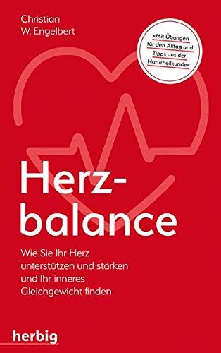 Herzbalance: Wie Sie Ihr Herz unterstützen und stärken und Ihr inneres Gleichgewicht finden