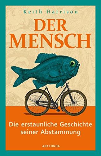 Der Mensch. Die erstaunliche Geschichte seiner Abstammung