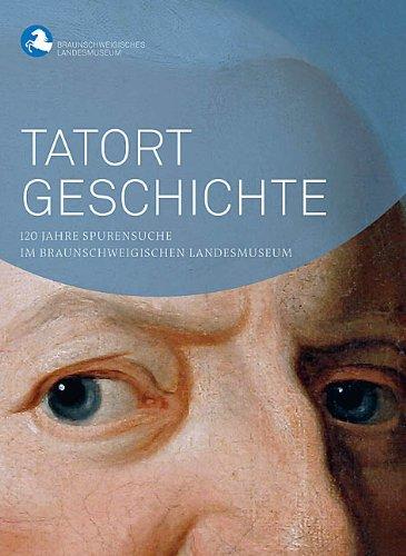 Tatort Geschichte: 120 Jahre Spurensuche im Braunschweigischen Landesmuseum