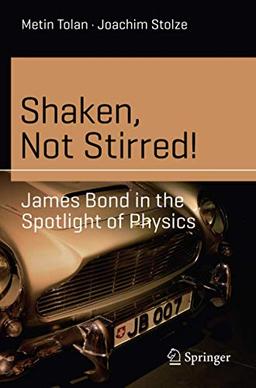 Shaken, Not Stirred!: James Bond in the Spotlight of Physics (Science and Fiction)