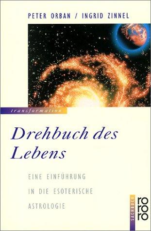 Drehbuch des Lebens. Eine Einführung in die esoterische Astrologie