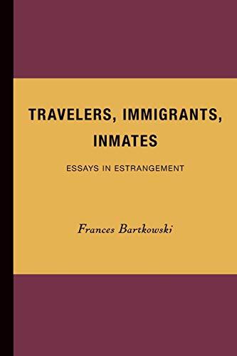 Travelers, Immigrants, Inmates: Essays in Estrangement