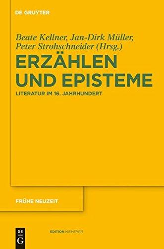 Erzählen und Episteme: Literatur im 16. Jahrhundert (Frühe Neuzeit, Band 136)