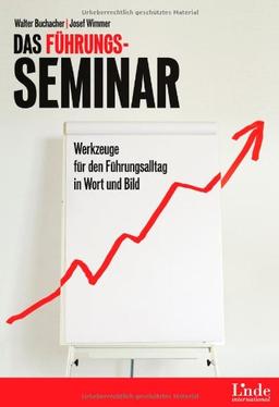 Das Führungs-Seminar: Werkzeuge für den Führungsalltag in Wort und Bild