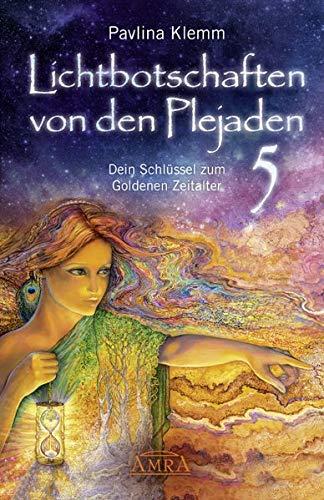 Lichtbotschaften von den Plejaden Band 5: Dein Schlüssel zum Goldenen Zeitalter