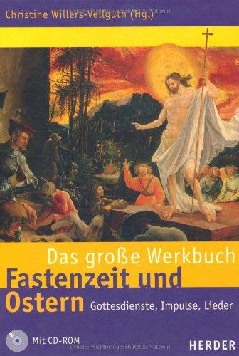 Das große Werkbuch Fastenzeit und Ostern: Gottesdienste, Impulse, Lieder