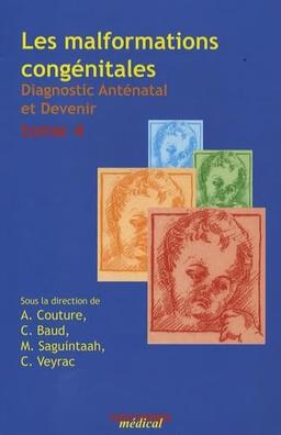 Les malformations congénitales : diagnostic anténatal et devenir. Vol. 4