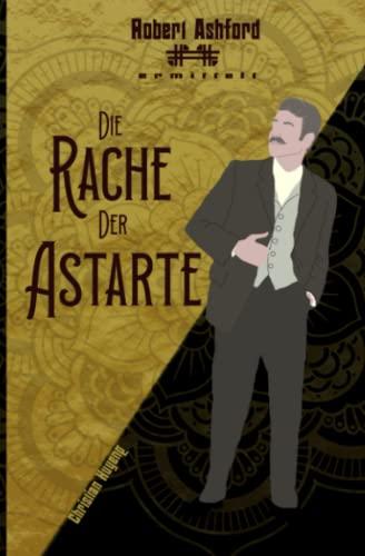 Die Rache der Astarte (Robert Ashford ermittelt)