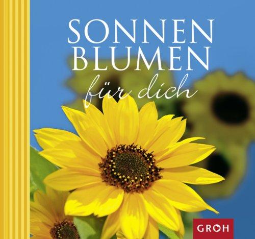 Sonnenblumen für dich: Die Sonnenblume - Sinnbild des Lichts