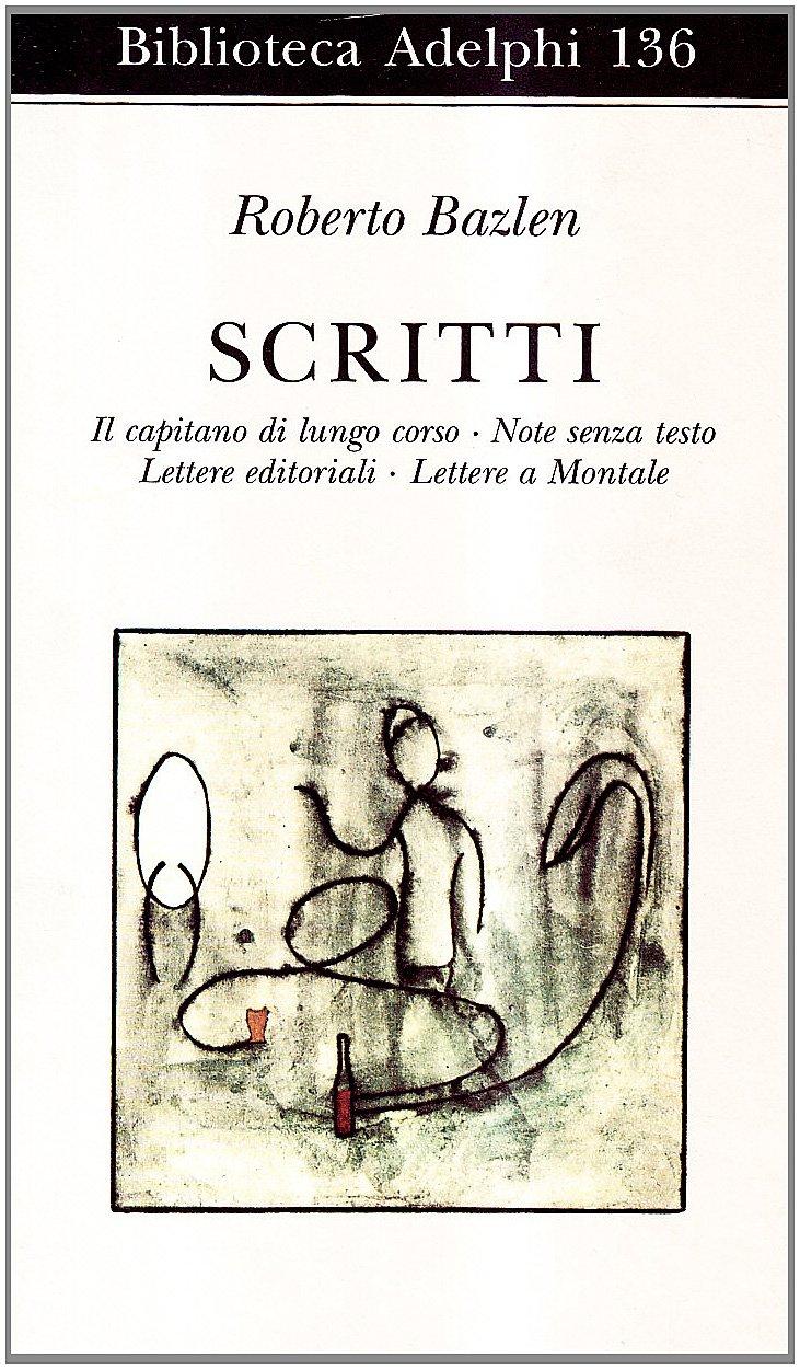 Scritti: Il capitano di lungo corso-Note senza testo-Lettere editoriali-Lettere a Montale (Biblioteca Adelphi)