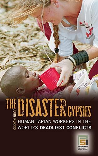 The Disaster Gypsies: Humanitarian Workers in the World's Deadliest Conflicts (Praeger Security International)