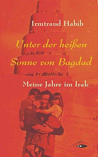 Unter der heißen Sonne von Bagdad. Meine Jahre im Irak