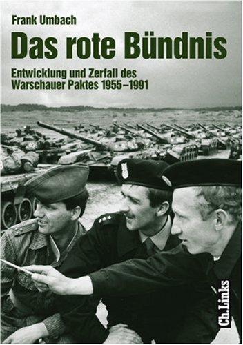 Das rote Bündnis. Entwicklung und Zerfall des Warschauer Paktes 1955 - 1991