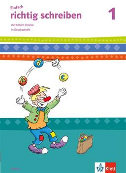 Einfach richtig schreiben / Arbeitsheft in Druckschrift 1. Schuljahr: mit Clown Charlie