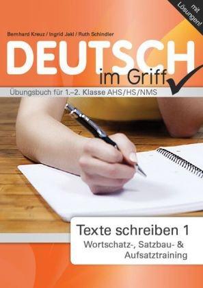 Deutsch  - Alles im Griff: Texte schreiben 1 - Wortschatz-, Satzbau- & Aufsatztraining. Übungsbuch für 1.-2. Klasse AHS/HS/NMS