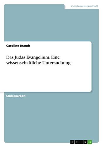 Das Judas Evangelium. Eine wissenschaftliche Untersuchung