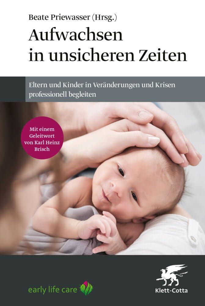 Aufwachsen in unsicheren Zeiten: Eltern und Kinder in Veränderungen und Krisen professionell begleiten