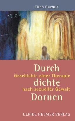 Durch dichte Dornen: Geschichte einer Therapie nach sexueller Gewalt