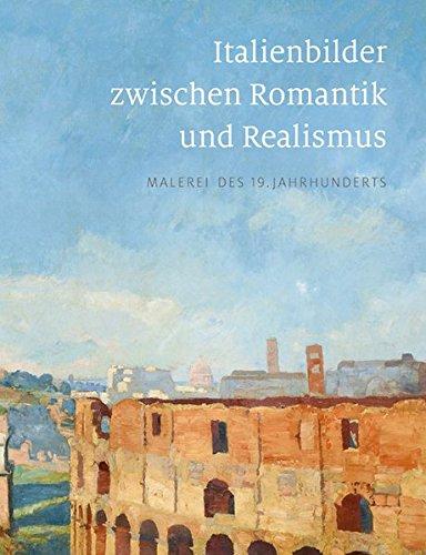 Italienbilder zwischen Romantik und Realismus: Malerei des 19. Jahrhunderts