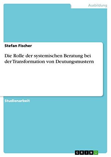 Die Rolle der systemischen Beratung bei der Transformation von Deutungsmustern