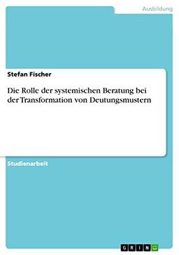 Die Rolle der systemischen Beratung bei der Transformation von Deutungsmustern