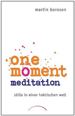 One Moment Meditation: Stille in einer hektischen Welt