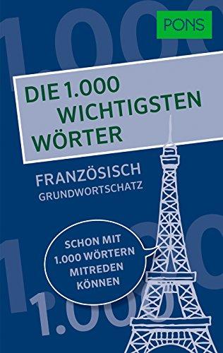 PONS Die 1.000 wichtigsten Wörter - Französisch Grundwortschatz: Schon mit 1.000 Wörtern mitreden können