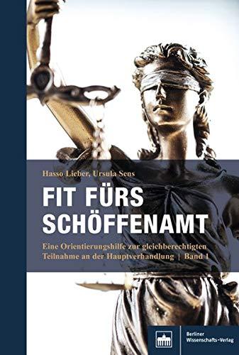 Fit fürs Schöffenamt. Handbuch für ehrenamtliche Richterinnen und Richter in der Strafgerichtsbarkeit: Band 1: Rechte, Pflichten und Gestaltungsmöglichkeiten im Schöffenamt