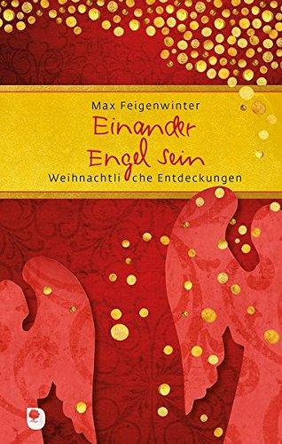 Einander Engel sein: Weihnachtliche Entdeckungen (Eschbacher Präsent)