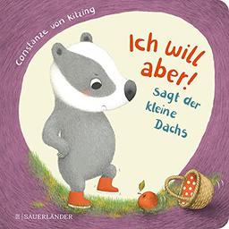 Ich will aber, sagt der kleine Dachs: Geschichte über das Trotzigsein ab 2 Jahren