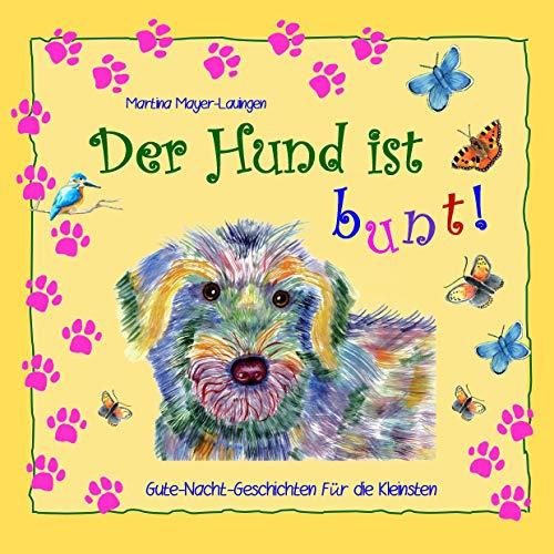 Der Hund ist bunt!: Gute-Nacht-Geschichten für die Kleinsten