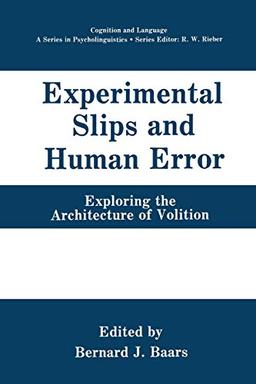 Experimental Slips and Human Error: Exploring The Architecture Of Volition (Cognition And Language: A Series In Psycholinguistics)