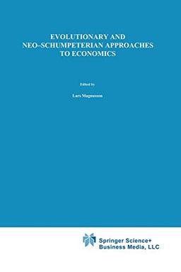 Evolutionary and Neo-Schumpeterian Approaches to Economics (Recent Economic Thought) (Recent Economic Thought, 36, Band 36)