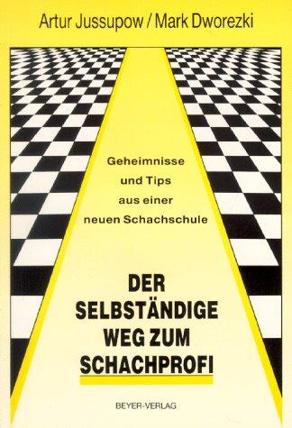 Der selbständige Weg zum Schachprofi: Geheimnisse und Tips aus einer neuen Schachschule